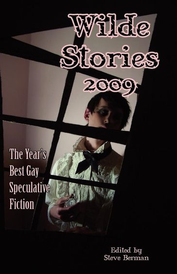 Wilde Stories 2009: The Year's Best Gay Speculative Fiction - Steve Berman