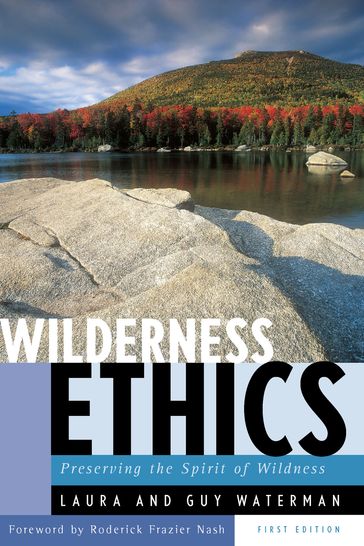 Wilderness Ethics: Preserving the Spirit of Wildness - Guy Waterman - Laura Waterman