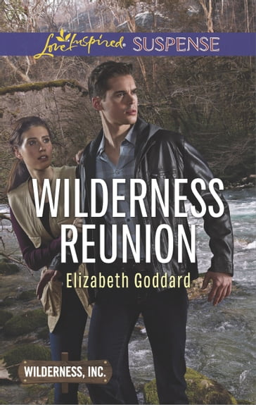 Wilderness Reunion (Wilderness, Inc., Book 4) (Mills & Boon Love Inspired Suspense) - Elizabeth Goddard