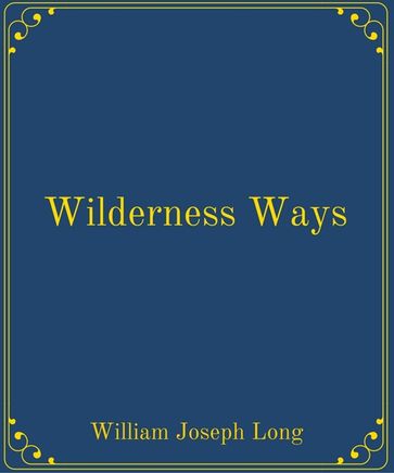 Wilderness Ways - William Joseph Long