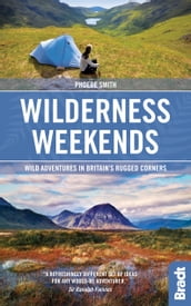 Wilderness Weekends: Wild adventures in Britain s rugged corners