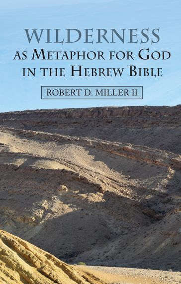 Wilderness as Metaphor for God in the Hebrew Bible - Robert Miller