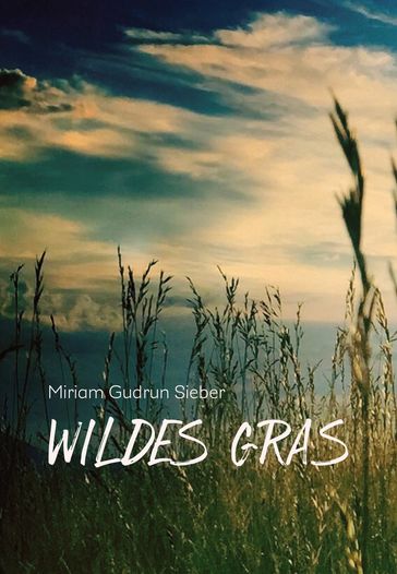 Wildes Gras - Miriam Gudrun Sieber