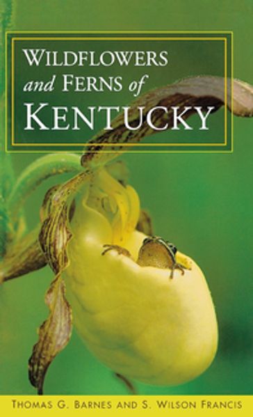 Wildflowers and Ferns of Kentucky - S. Wilson Francis - Thomas G. Barnes