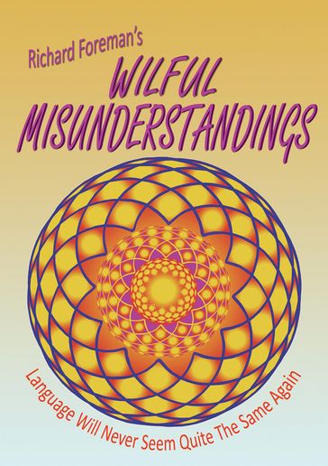 Wilful Misunderstandings - Richard Foreman