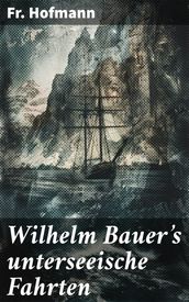 Wilhelm Bauer s unterseeische Fahrten