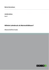 Wilhelm Lehmbruck als Marmorbildhauer?
