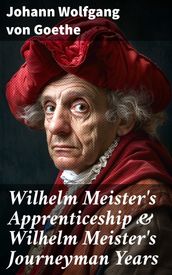 Wilhelm Meister s Apprenticeship & Wilhelm Meister s Journeyman Years