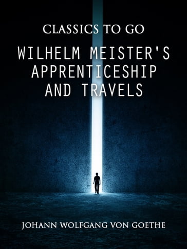 Wilhelm Meister's Apprenticeship and Travels - Johann Wolfgang Von Goethe