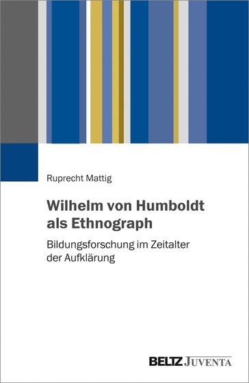 Wilhelm von Humboldt als Ethnograph - Ruprecht Mattig