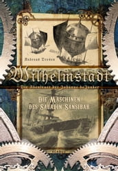 Wilhelmstadt. Die Abenteuer der Johanne deJonker. Band 1 - Die Maschinen des Saladin Sansibar