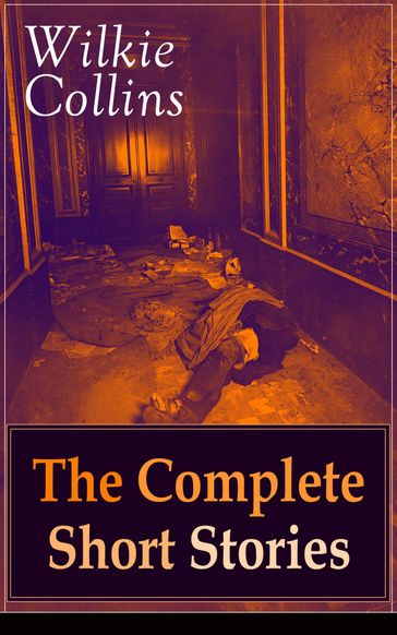 Wilkie Collins: The Complete Short Stories - Collins Wilkie