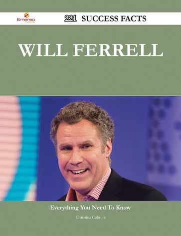 Will Ferrell 221 Success Facts - Everything you need to know about Will Ferrell - Christina Cabrera
