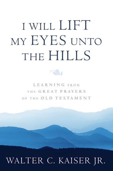 I Will Lift My Eyes Unto the Hills - Walter C. Kaiser