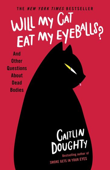 Will My Cat Eat My Eyeballs? - Caitlin Doughty