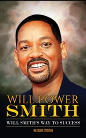 Will Power Smith : Will Smith s Way To Success