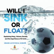 Will I Sink or Float? Explaining Mass, Volume, Density and the Importance of SI Units   Grade 6-8 Physical Science