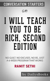 I Will Teach You to Be Rich: No Guilt. No Excuses. No B.S. Just a 6-Week Program That Works byRamit Sethi: Conversation Starters