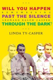 Will You Happen, Past the Silence, Through the Dark? : Remembering Leonard Ralph Casper