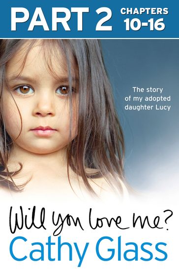 Will You Love Me?: The story of my adopted daughter Lucy: Part 2 of 3 - Cathy Glass