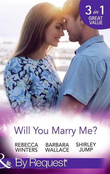 Will You Marry Me?: A Marriage Made in Italy / The Courage To Say Yes / The Matchmaker's Happy Ending (Mothers in a Million) (Mills & Boon By Request) - Rebecca Winters - Barbara Wallace - Shirley Jump