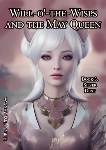 Will-o'-the-Wisps and the May Queen. Book 3. Silver Dust - Elena Kryuchkova
