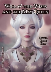 Will-o -the-Wisps and the May Queen. Book 3. Silver Dust