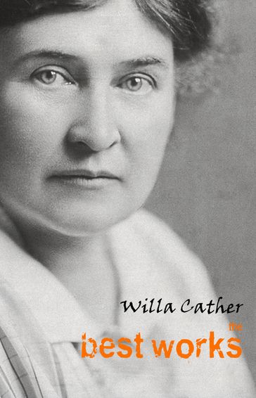 Willa Cather: The Best Works - Willa Cather