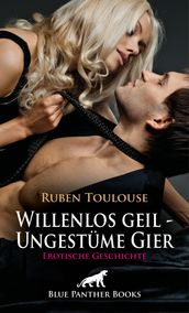 Willenlos geil - Ungestüme Gier Erotische Geschichte