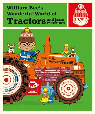 William Bee's Wonderful World of Tractors and Farm Machines - William Bee