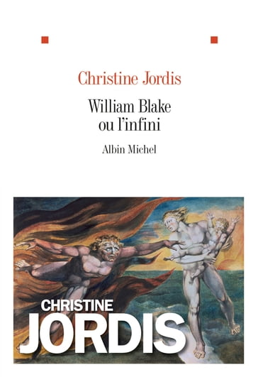 William Blake ou l'infini - Christine Jordis