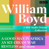 William Boyd: A BBC Radio Drama Collection