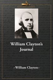 William Clayton s Journal: A Daily Record of the Journey of the Original Company of 