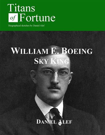 William Edward Boeing: Sky King - Daniel Alef
