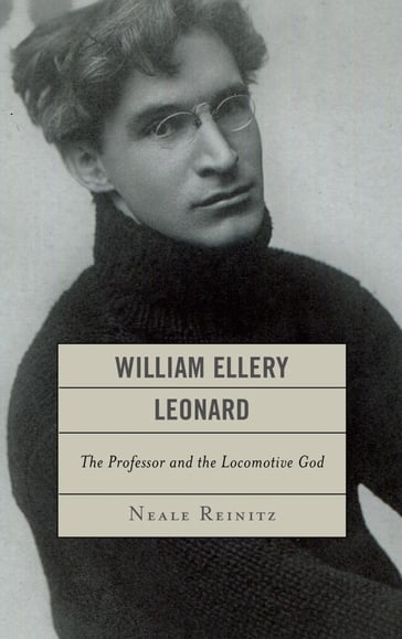 William Ellery Leonard - Neale Reinitz
