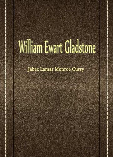 William Ewart Gladstone - Jabez Lamar Monroe Curry
