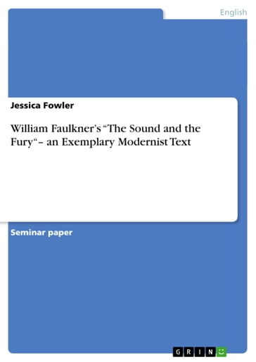William Faulkner's 'The Sound and the Fury'- an Exemplary Modernist Text - Jessica Fowler