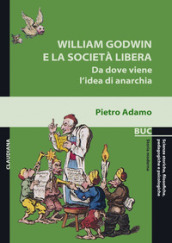 William Godwin e la società libera. Da dove viene l idea di anarchia