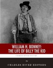 William H. Bonney: The Life of Billy the Kid