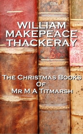 William Makepeace Thackery The Christmas Books Of Mr M A Titmarsh