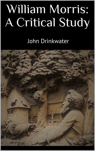 William Morris: A Critical Study - John Drinkwater