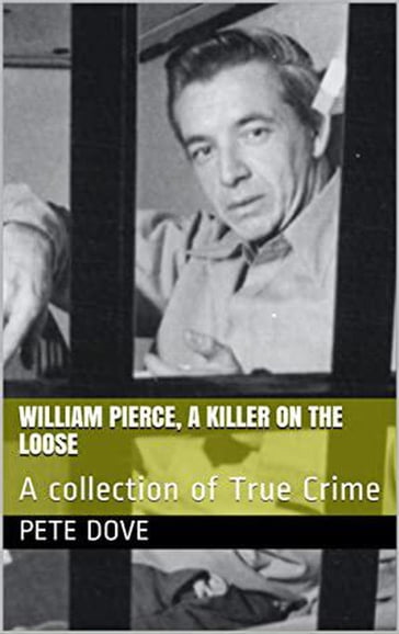 William Pierce, A Killer On The Loose A Collection of True Crime - Pete Dove