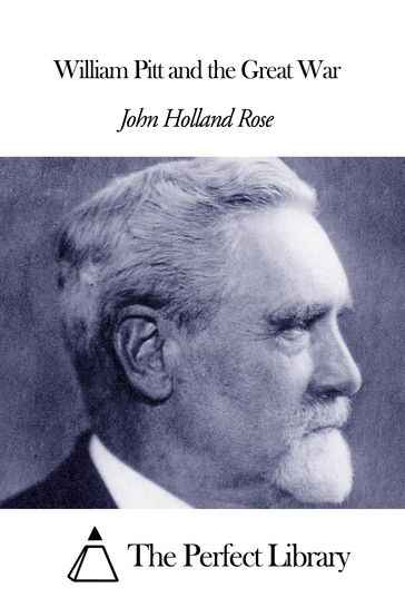 William Pitt and the Great War - John Holland Rose