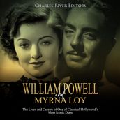 William Powell and Myrna Loy: The Lives and Careers of One of Classical Hollywood s Most Iconic Duos