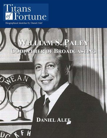 William S. Paley: Godfather Of Broadcasting - Daniel Alef