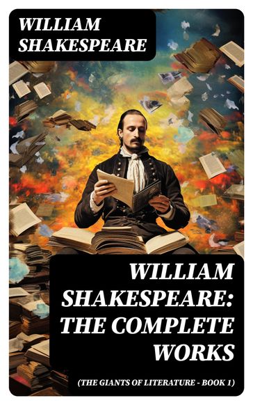 William Shakespeare: The Complete Works (The Giants of Literature - Book 1) - William Shakespeare