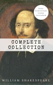William Shakespeare: The Complete Collection (Hamlet + The Merchant of Venice + A Midsummer Night s Dream + Romeo and ... Lear + Macbeth + Othello and many more!)