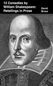 William Shakespeare s 12 Comedies: Retellings in Prose