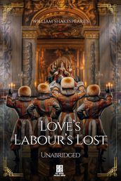 William Shakespeare s Love s Labour s Lost - Unabridged