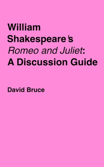 William Shakespeare's "Romeo and Juliet": A Discussion Guide - David Bruce